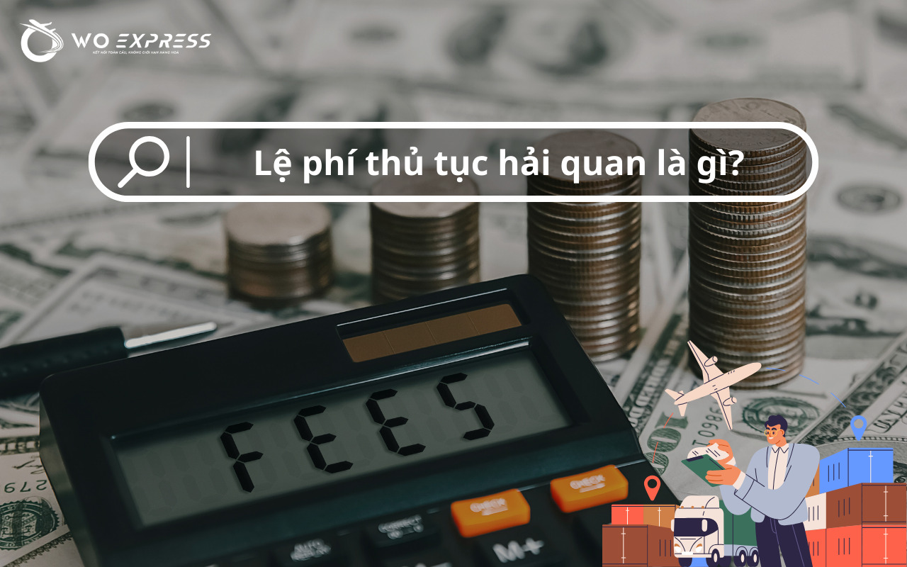 Lệ phí thủ tục hải quan: Biểu phí & Quy trình nộp chi tiết 2 Định nghĩa lệ phí thủ tục hải quan trong xuất nhập khẩu