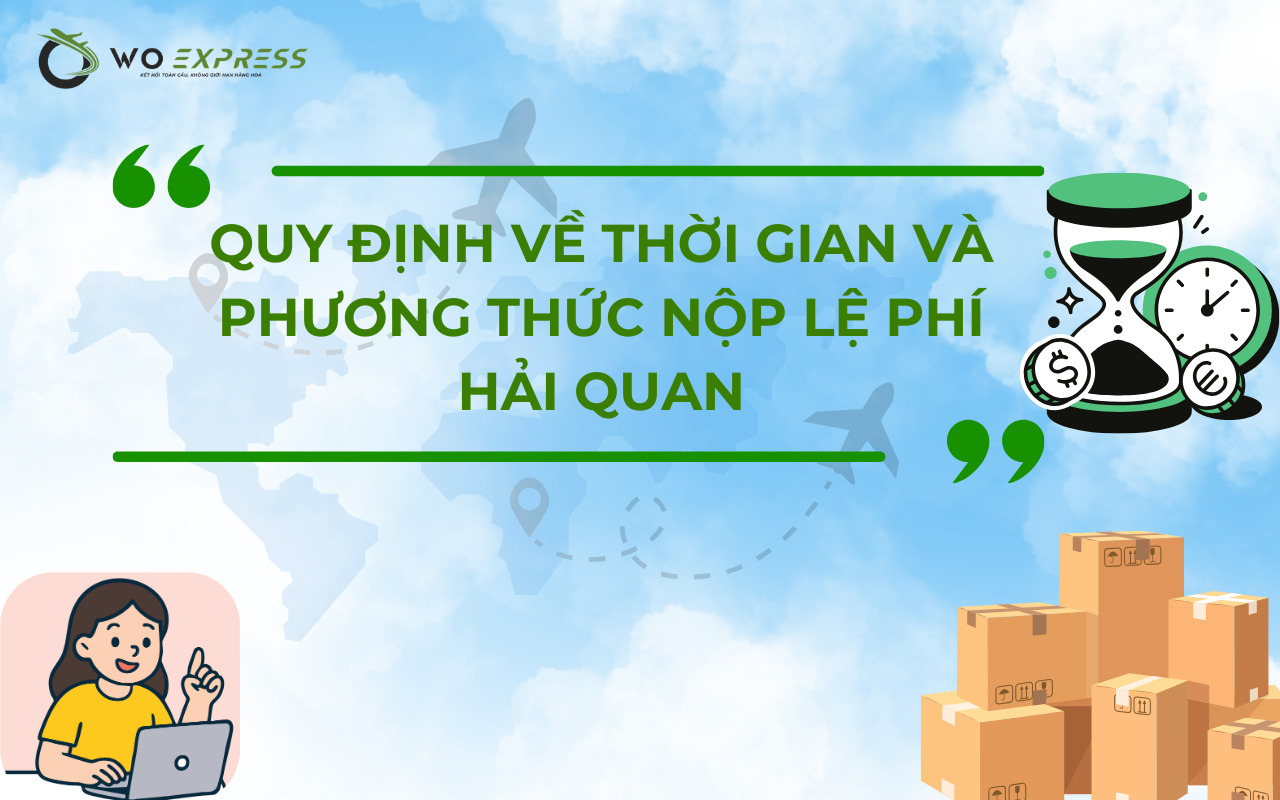 Lệ phí thủ tục hải quan: Biểu phí & Quy trình nộp chi tiết 4 Thời hạn và phương thức nộp lệ phí thủ tục hải quan điện tử