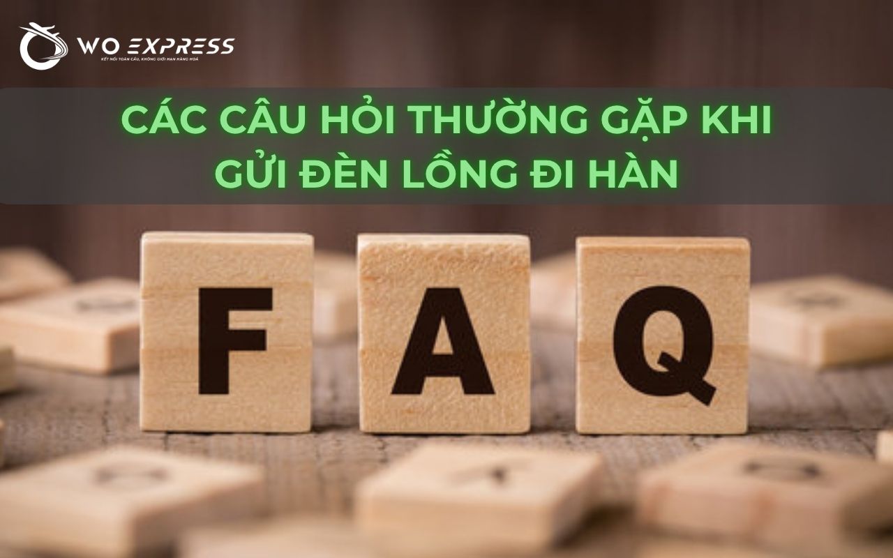 Gửi đèn lồng đi Hàn nhanh rẻ an toàn 6 Các câu hỏi thường gặp khi gửi đèn lồng đi Hàn