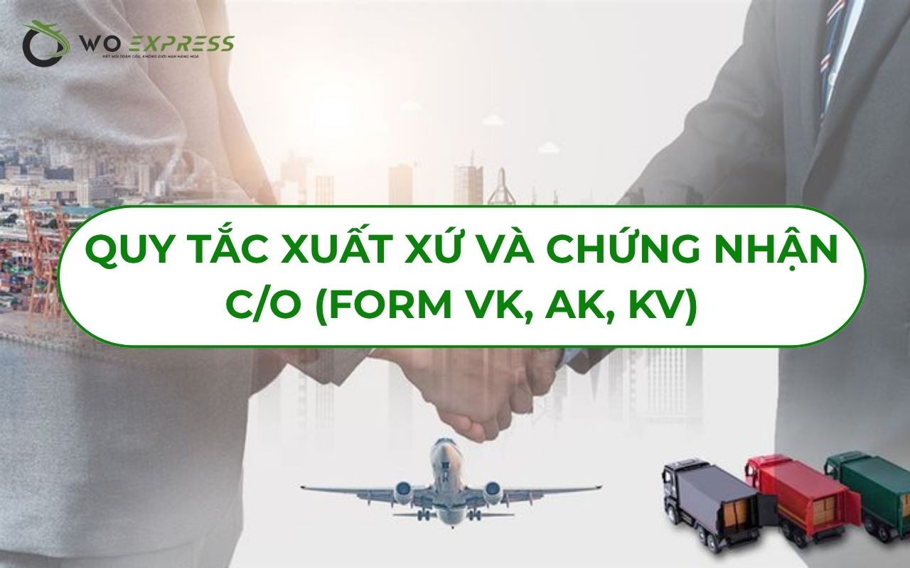 Quy tắc xuất xứ và Chứng nhận C/O (Form VK, AK, KV)