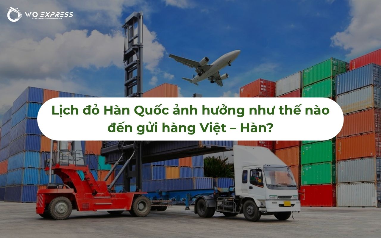 Lịch đỏ Hàn Quốc 2026: Ngày nghỉ và lịch gửi hàng Việt – Hàn 3 Lịch đỏ Hàn Quốc ảnh hưởng như thế nào đến gửi hàng Việt – Hàn?
