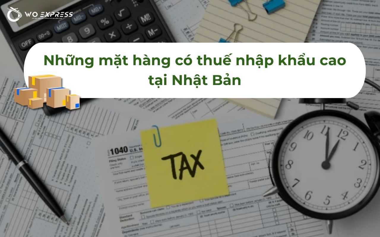 Thuế nhập khẩu Nhật Bản 2026: Cập nhật mức thuế mới nhất 4 Những mặt hàng có thuế nhập khẩu cao tại Nhật Bản