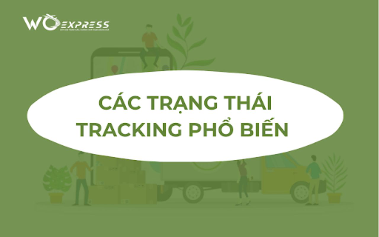 Tracking là gì trong logistic? Cách tra cứu đơn hàng đơn giản, chính xác 6 Các trạng thái tracking phổ biến