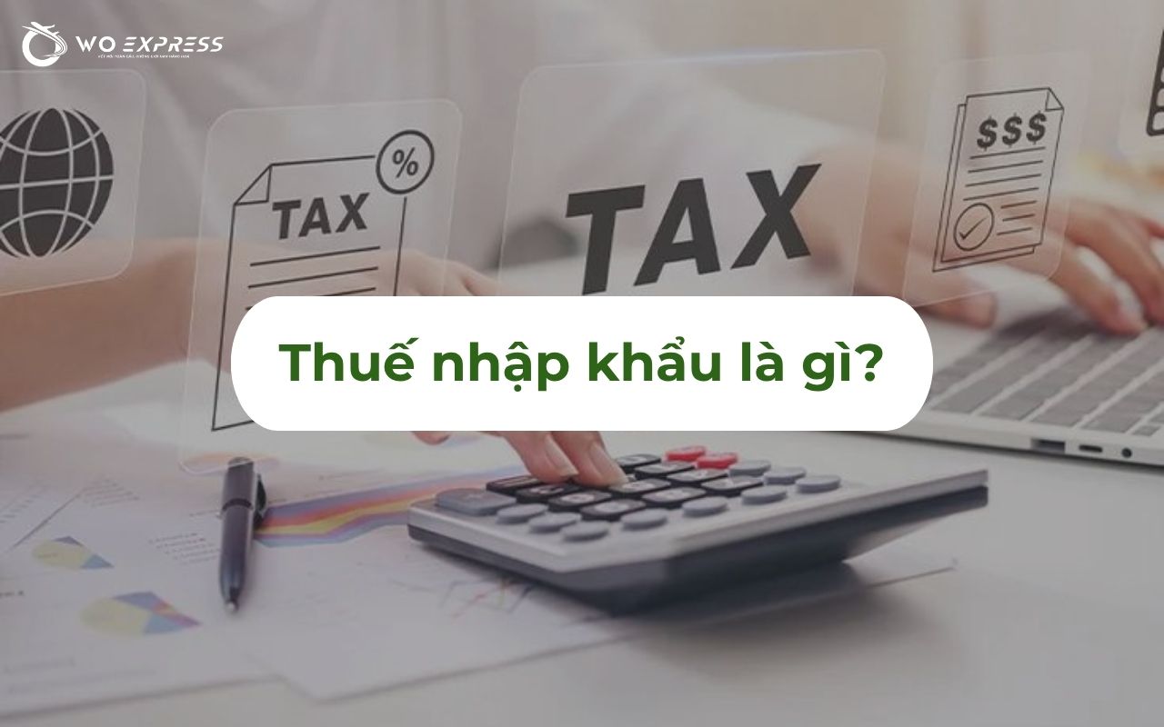 Các mặt hàng chịu thuế nhập khẩu mới nhất và cách xác định 2026 2 Thuế nhập khẩu là gì?