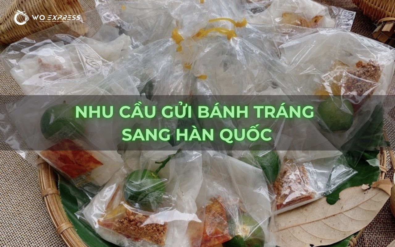 Gửi bánh tráng sang Hàn Quốc nhanh, an toàn, giá tốt 2 Nhu cầu gửi bánh tráng sang Hàn Quốc