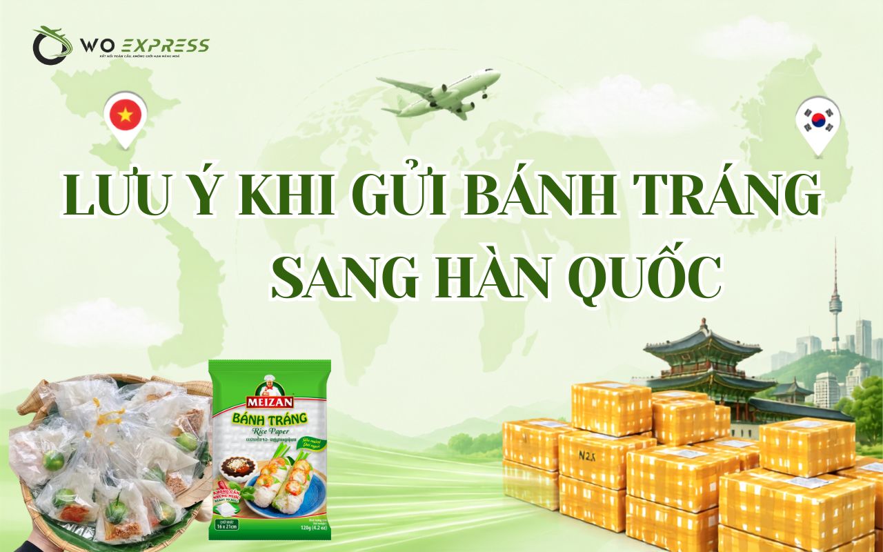 Gửi bánh tráng sang Hàn Quốc nhanh, an toàn, giá tốt 5 Lưu ý khi gửi bánh tráng sang Hàn Quốc