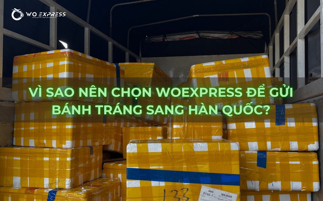 Gửi bánh tráng sang Hàn Quốc nhanh, an toàn, giá tốt 6 Vì sao nên chọn WoExpress để gửi bánh tráng sang Hàn Quốc?