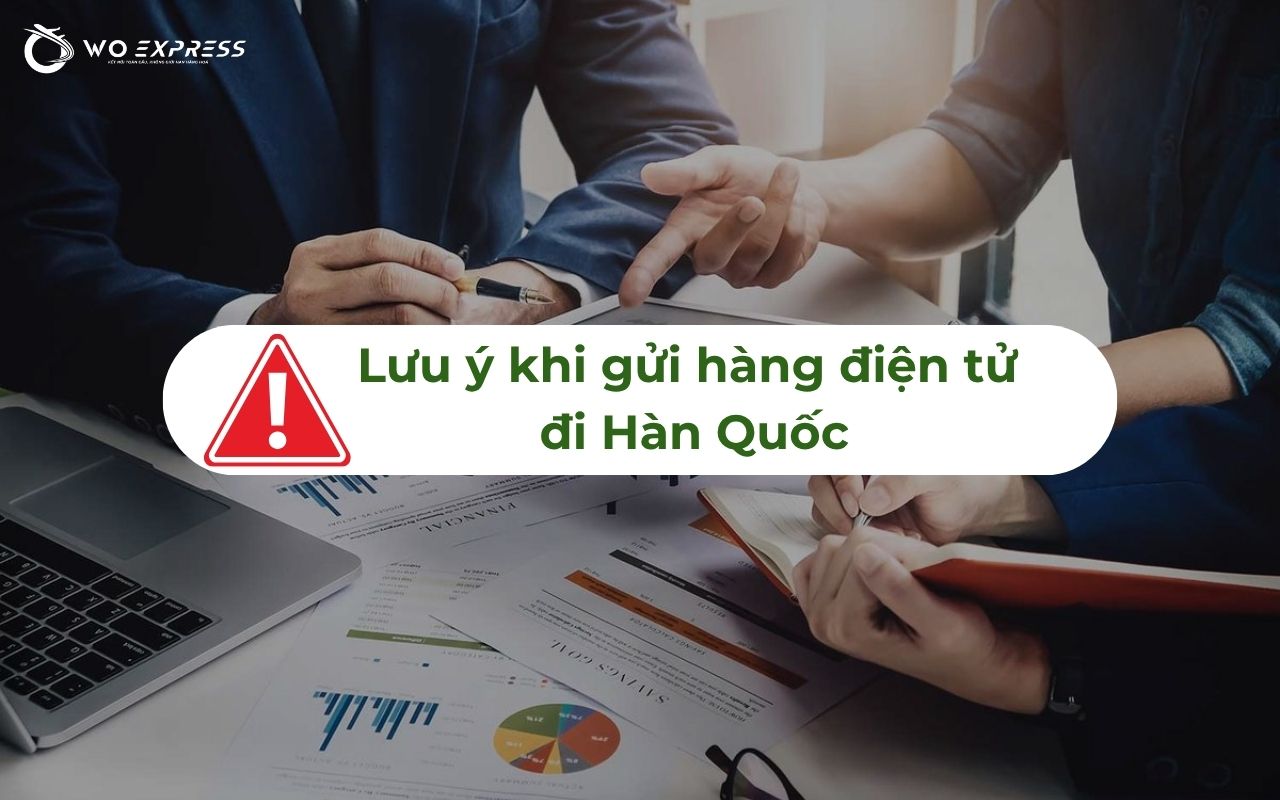 Gửi hàng điện tử đi Hàn Quốc an toàn 100%, cước phí thấp 6 Lưu ý khi gửi hàng điện tử đi Hàn Quốc
