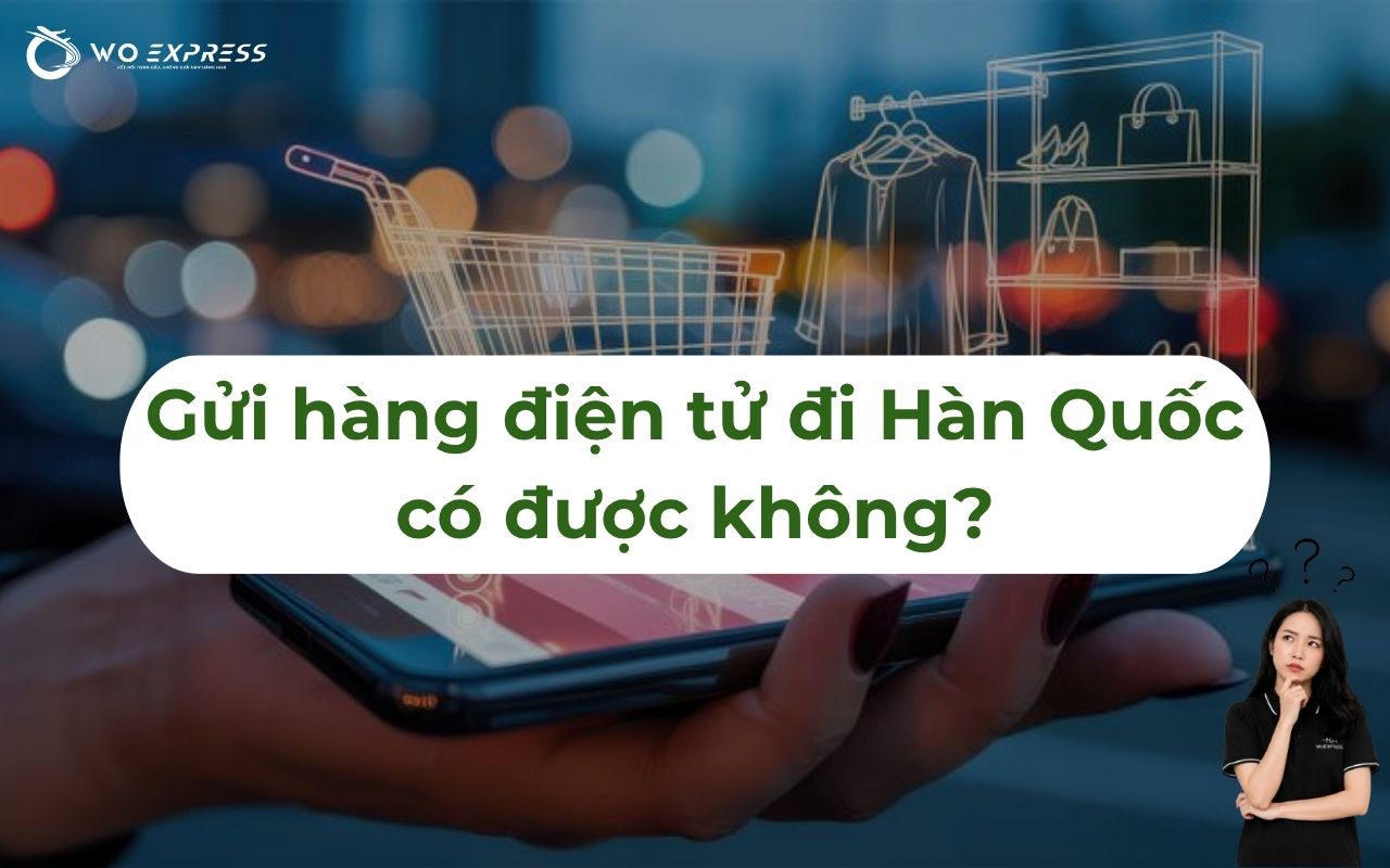 Gửi hàng điện tử đi Hàn Quốc an toàn 100%, cước phí thấp 2 Gửi hàng điện tử đi Hàn Quốc có được không?