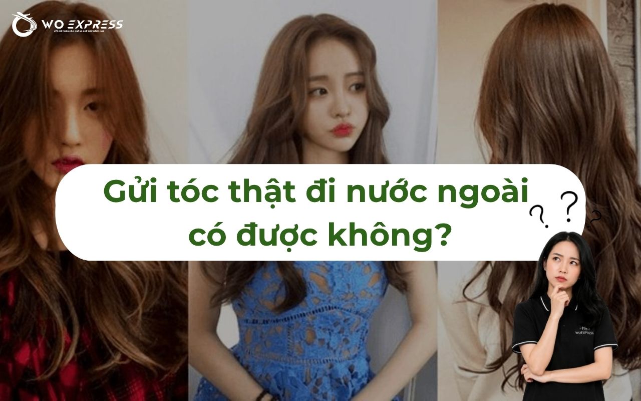 Gửi tóc thật đi nước ngoài có được không?