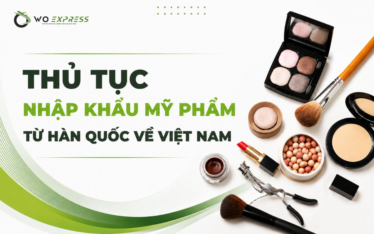 Thủ tục nhập khẩu mỹ phẩm Hàn Quốc mới nhất 2026 2 Thủ tục nhập khẩu mỹ phẩm Hàn Quốc về Việt Nam