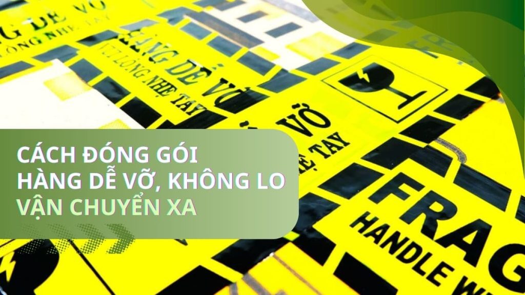 Cách đóng gói hàng dễ vỡ, không lo vận chuyển xa 1 Cách đóng gói hàng dễ vỡ, không lo vận chuyển xa