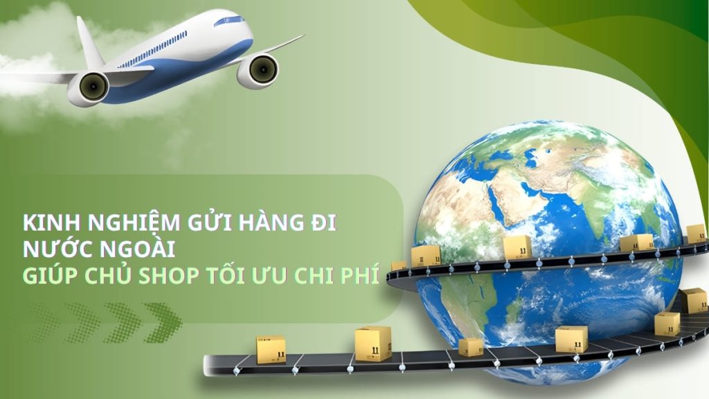 Kinh nghiệm gửi hàng đi nước ngoài giúp chủ shop tối ưu chi phí 1 Kinh nghiệm gửi hàng đi nước ngoài giúp chủ shop tối ưu chi phí