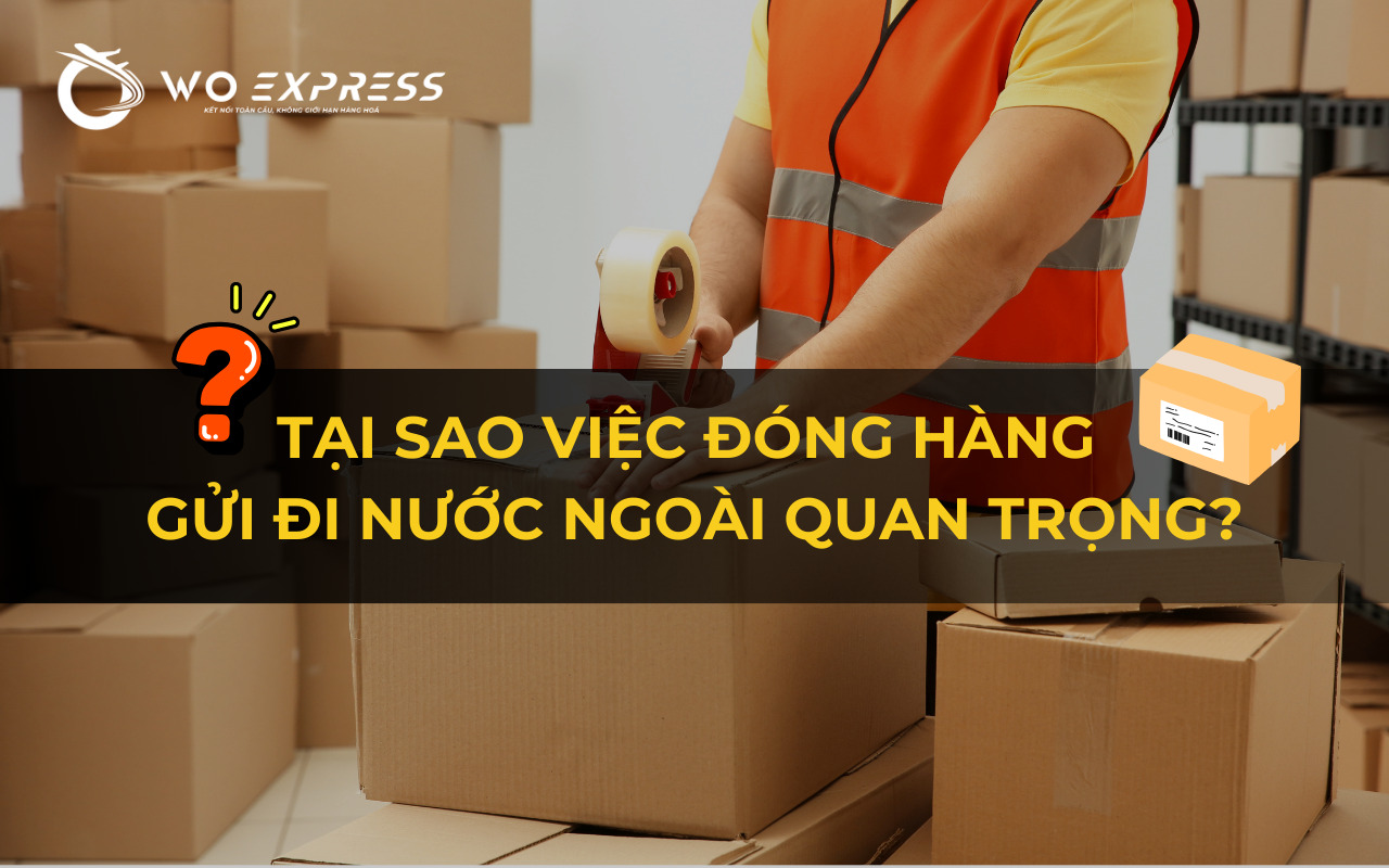 Tại sao việc đóng hàng gửi đi nước ngoài quan trọng