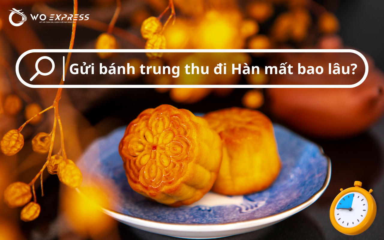 Thời gian gửi bánh trung thu đi Hàn mất bao lâu?