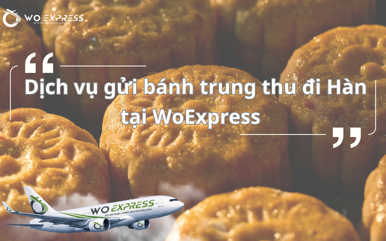 Dịch vụ gửi bánh trung thu sang Hàn Quốc trọn gói tại WoExpress
