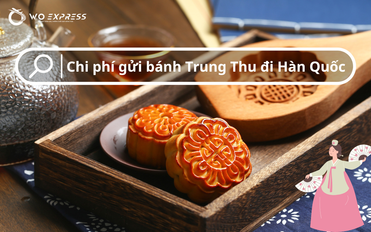 Gửi bánh trung thu đi Hàn với chi phí tối ưu và minh bạch tại WoExpress