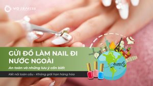Gửi đồ làm nail đi nước ngoài an toàn, hỗ trợ đóng gói và vận chuyển quốc tế tại WoExpress
