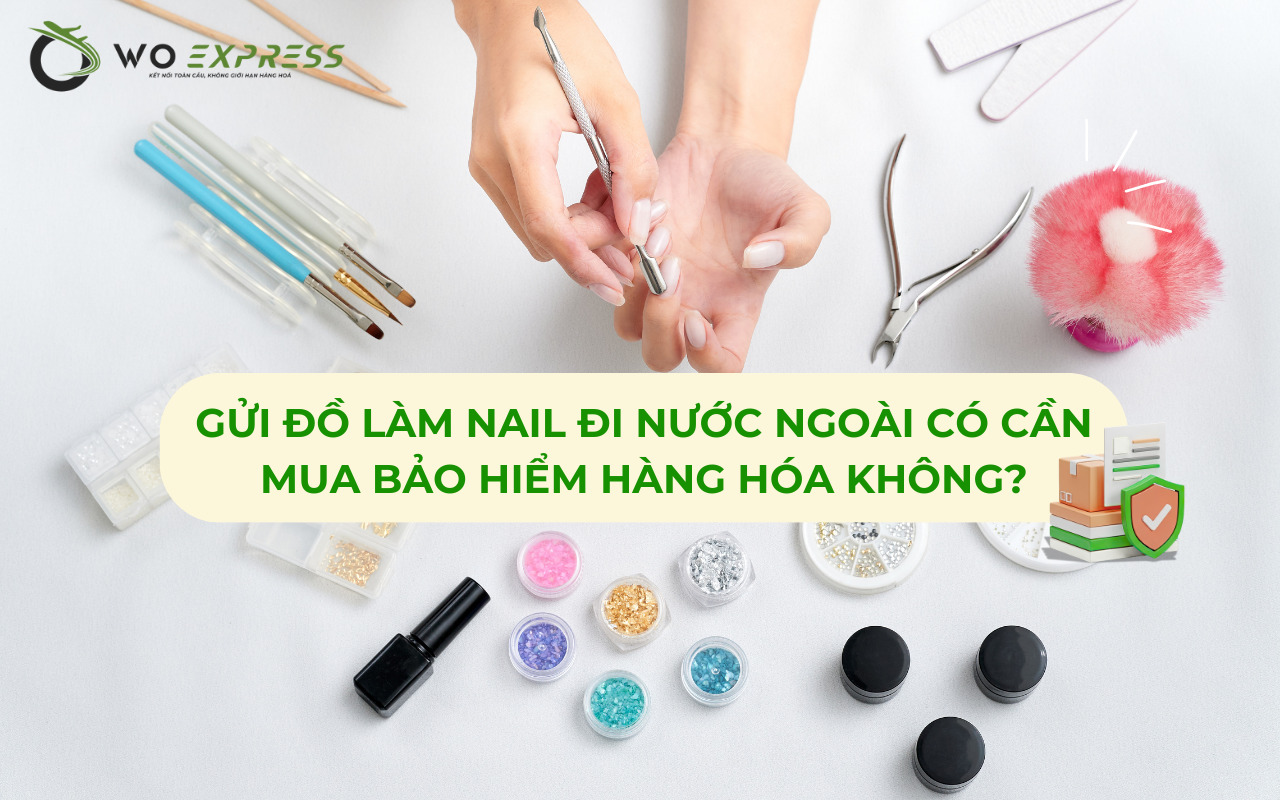 Gửi đồ làm nail đi nước ngoài an toàn và những lưu ý cần biết 5 Gửi đồ làm nail đi nước ngoài có cần mua bảo hiểm hàng hóa không?