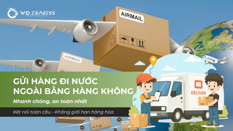 Gửi hàng đi nước ngoài bằng hàng không: Nhanh chóng, an toàn 1 Gửi hàng đi nước ngoài bằng hàng không