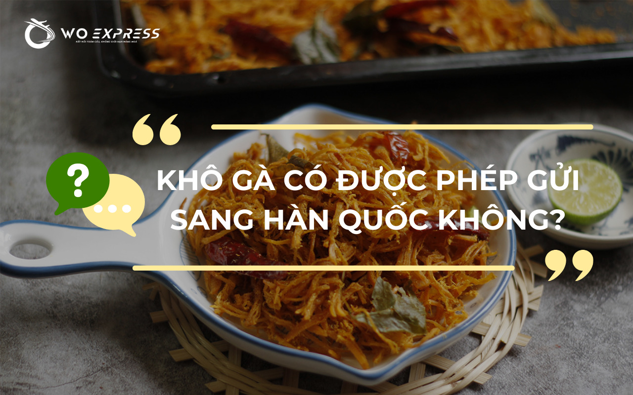 Khô gà có thể gửi đi Hàn Quốc không?