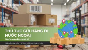Thủ tục gửi hàng đi nước ngoài