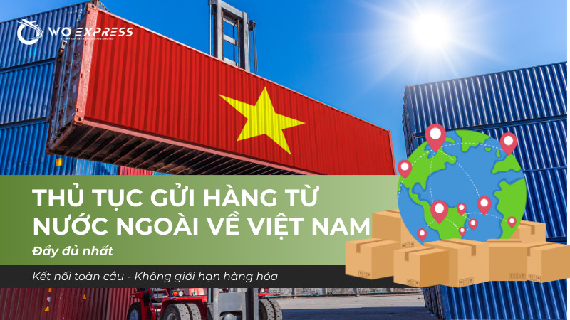 Thủ tục gửi hàng từ nước ngoài về Việt Nam đầy đủ nhất 1 Thủ tục gửi hàng từ nước ngoài về Việt Nam đầy đủ quy trình, giấy tờ và chi phí