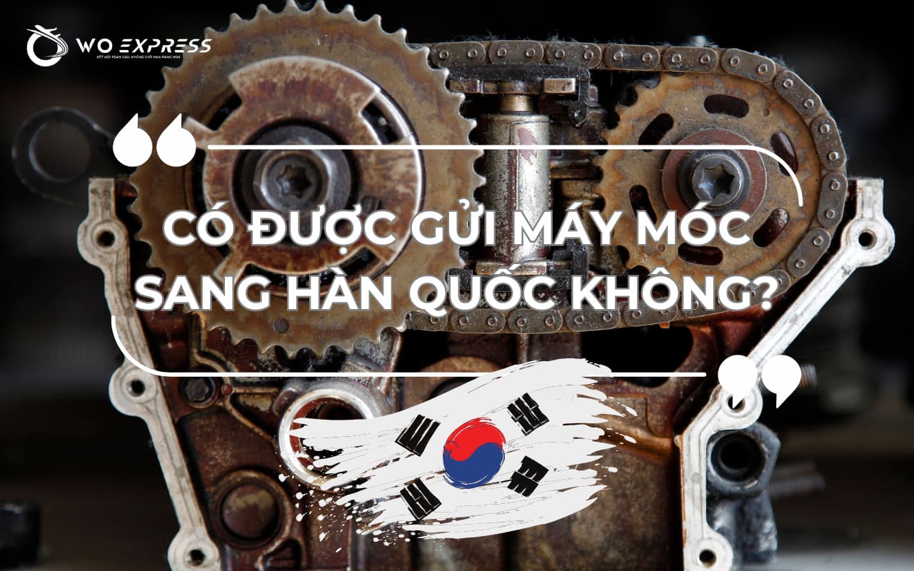 Gửi máy móc đi Hàn có được không?