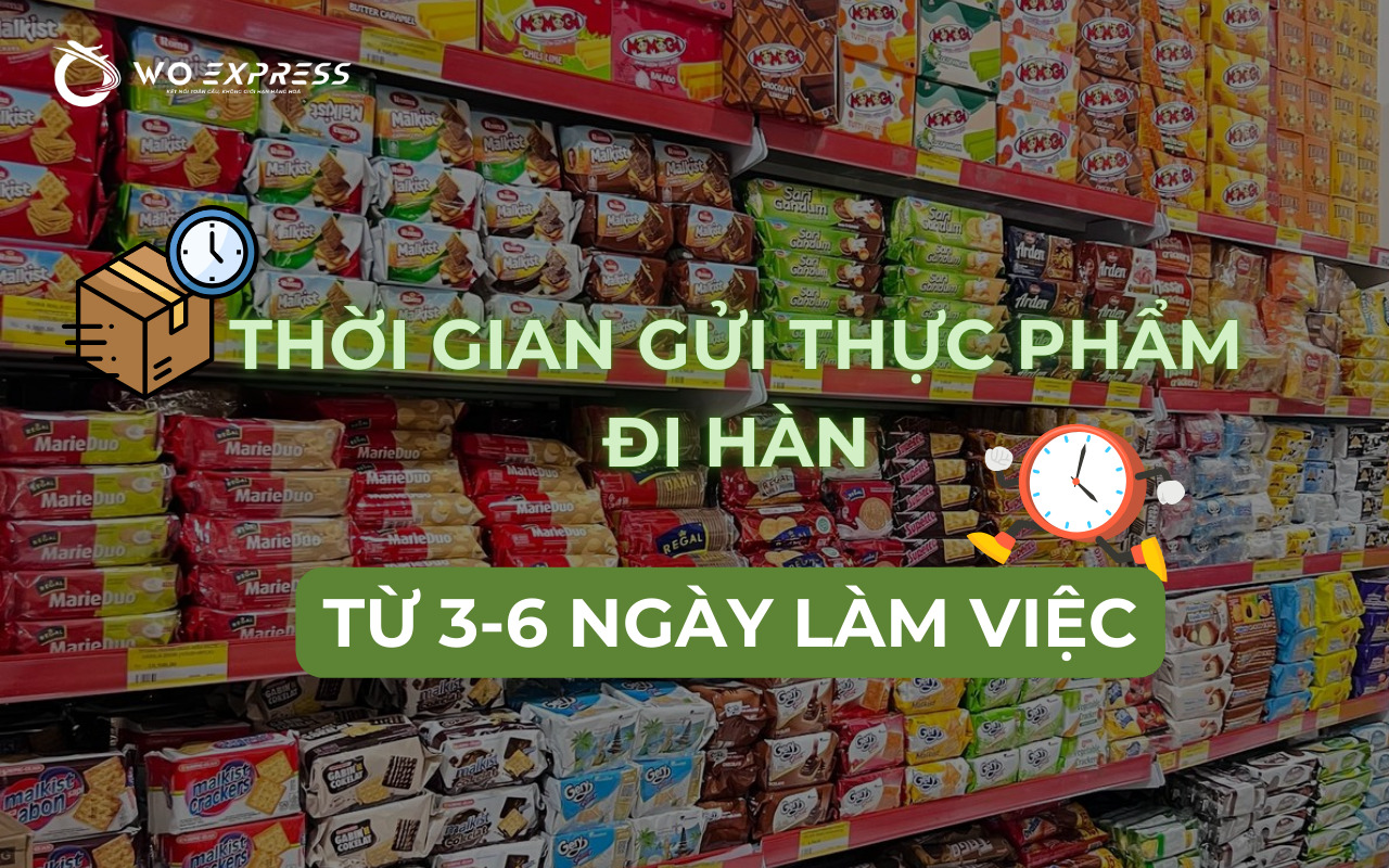 Gửi thực phẩm đi Hàn: Quy định và kinh nghiệm gửi an toàn 10 Thời gian gửi thực phẩm đi Hàn