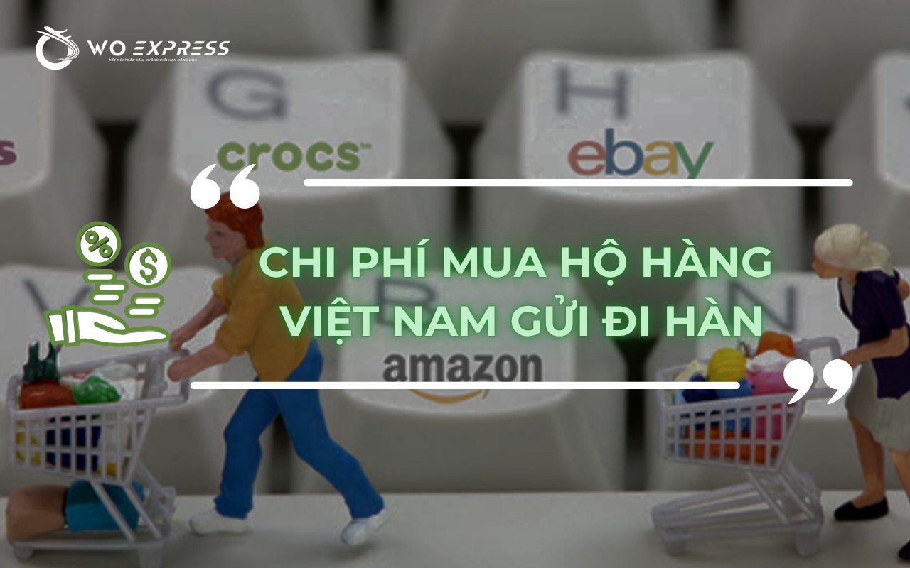 Mua hộ hàng Việt Nam gửi đi Hàn - Giải pháp nhanh chóng, tiện lợi 10 Chi phí mua hộ hàng Việt Nam gửi đi Hàn