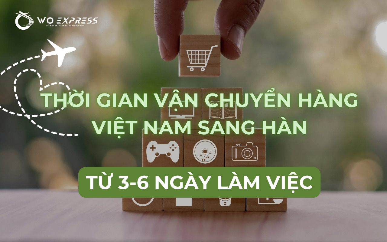 Mua hộ hàng Việt Nam gửi đi Hàn - Giải pháp nhanh chóng, tiện lợi 11 Thời gian vận chuyển hàng Việt Nam sang Hàn