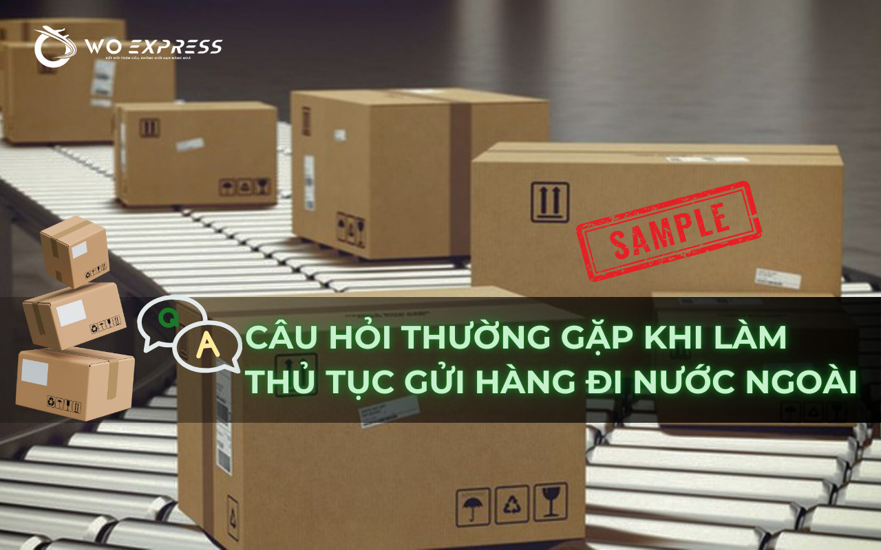 Câu hỏi thường gặp khi làm thủ tục gửi hàng mẫu đi nước ngoài 