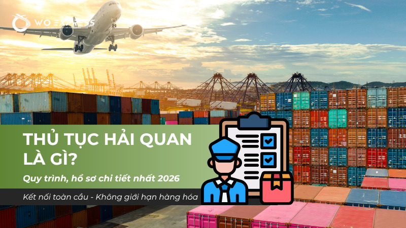 Thủ tục hải quan là gì và hướng dẫn quy trình làm thủ tục chính xác