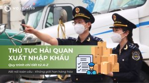 Thủ tục hải quan xuất nhập khẩu và những điều càn biết