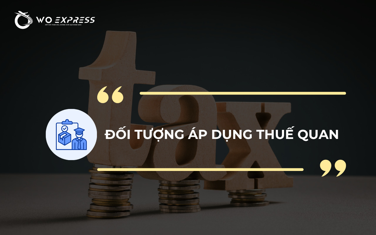 Thuế quan là gì? Tìm hiểu các loại thuế quan phổ biến hiện nay 4 Đối tượng áp dụng thuế quan