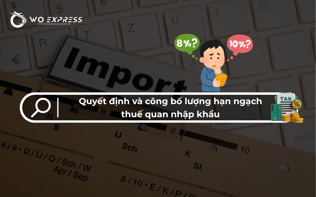 Thuế quan là gì? Tìm hiểu các loại thuế quan phổ biến hiện nay 6 Quyết định và công bố lượng hạn ngạch thuế quan nhập khẩu