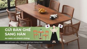 Gửi bàn ghế sang hàn