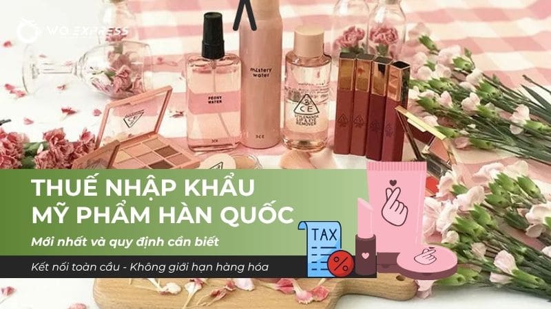 Thuế nhập khẩu mỹ phẩm Hàn Quốc