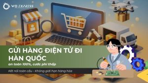 Gửi hàng điện tử đi Hàn Quốc an toàn 100%, cước phí thấp