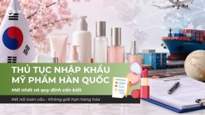 Thủ tục nhập khẩu mỹ phẩm Hàn Quốc