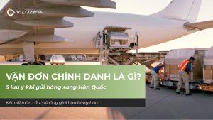 Vận đơn chính danh là gì? 5 lưu ý khi gửi hàng sang Hàn Quốc