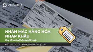 Nhãn mác hàng hóa nhập khẩu: quy định & nội dung bắt buộc