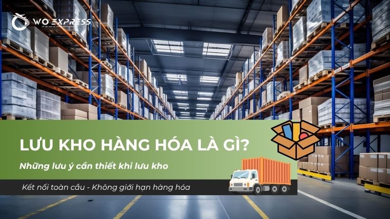 Lưu kho hàng hóa là gì? Những lưu ý cần thiết khi lưu kho