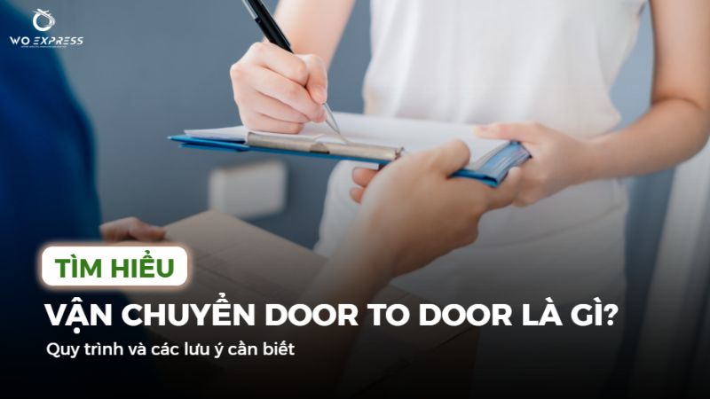 Vận chuyển door to door là gì? Quy trình và các lưu ý cần biết 1 Vận chuyển door to door là gì? Quy trình và các lưu ý cần biết